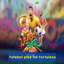 futebol play hd fortaleza